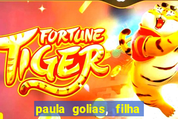paula golias, filha de ronald golias